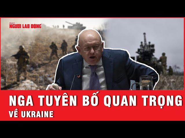 Tuyên bố quan trọng của Nga về Ukraine | Báo Người Lao Động