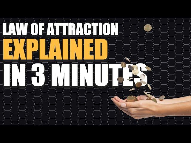 The Law of Attraction Explained in 3 Minutes