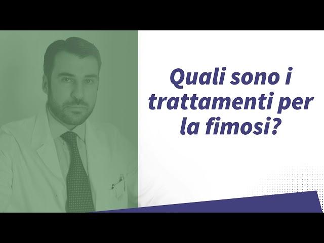 Quali sono i trattamenti per la fimosi? Dott. Andrea Russo Andrologo e Urologo