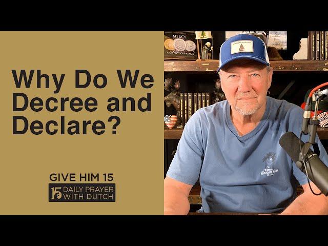 Why Do We Decree and Declare? | Give Him 15: Daily Prayer with Dutch | April 10