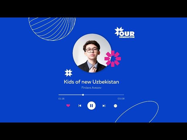 Firdavs Avezov – Kids of new Uzbekistan | Uzbekistan   | Our Generation 2024