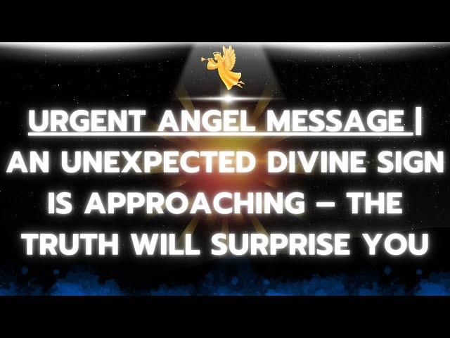 Urgent Angel Message | An Unexpected Divine Sign is Approaching – The Truth Will Surprise You