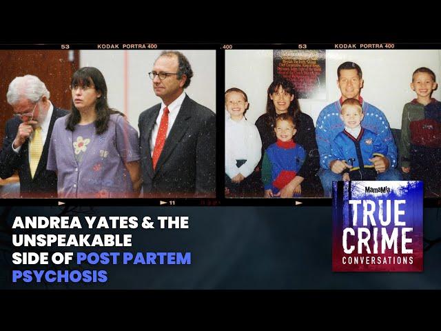 Andrea Yates & The Unspeakable Side Of Postpartum Psychosis | True Crime Conversations Podcast