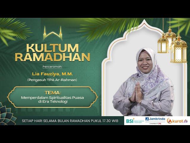 KULTUM RAMADHAN: LIA FAUZIYA | MEMPERDALAM SPIRITUALITAS PUASA DI ERA TEKNOLOGI