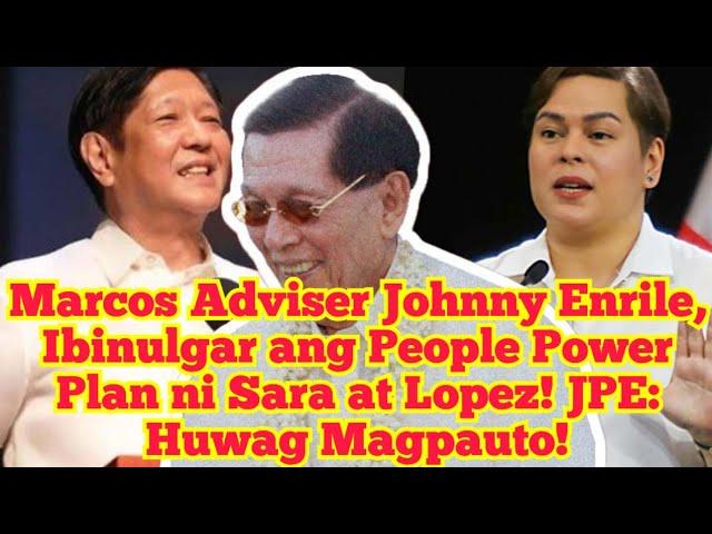 Marcos Adviser Johnny Enrile, Ibinulgar ang People Power Plan ni Sara at Lopez! JPE: Huwag Magpauto!