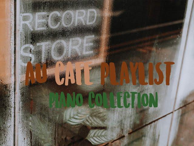 AU Café Playlist ~ Piano Collection (Instrumental) Music to pull your heartstrings