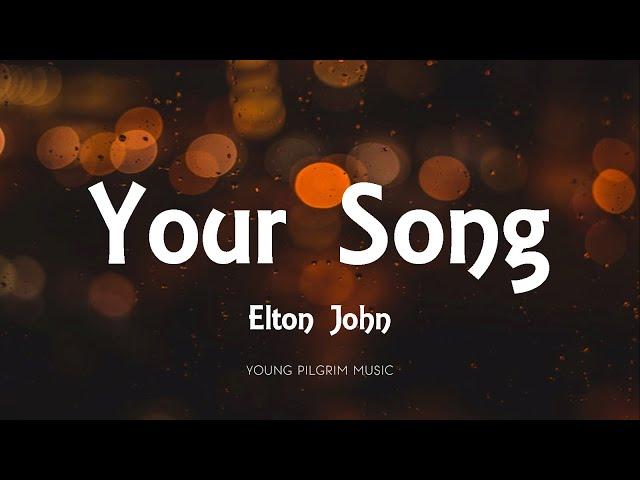 Elton John - Your Song (Lyrics)