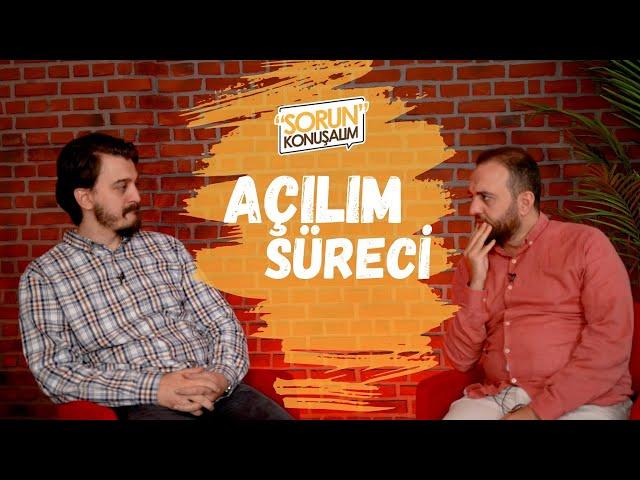 Açılım Süreci | Sorun Konuşalım | Muhammed Yazıcı & Melikşah Sezen