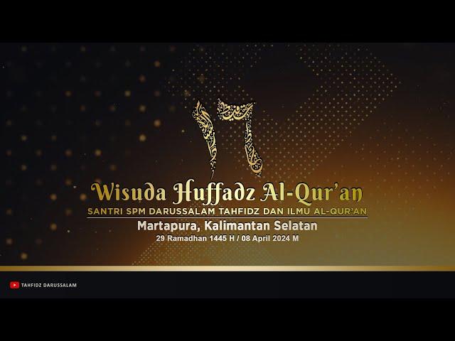 Wisuda KE 16 -  Huffadz Al-Qur'an Santri SPM Darussalam Tahfidz  Th1445.H/2024.M