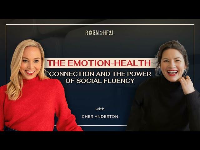 The Emotion-Health Connection and the Power of Social Fluency with Cher Anderton | EP 56