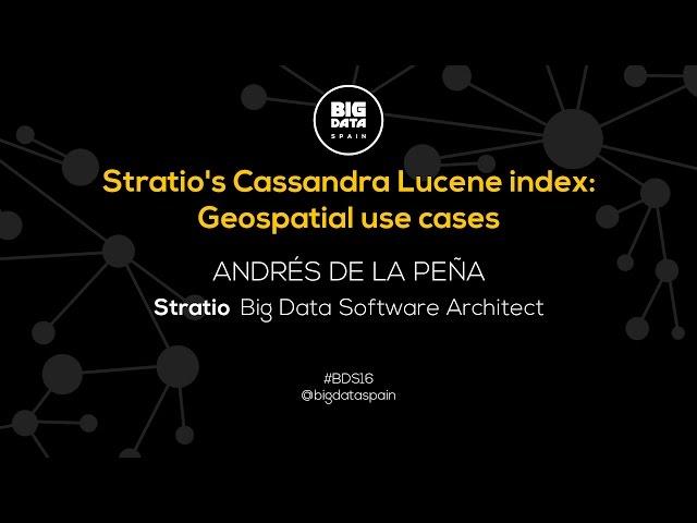 Stratio's Cassandra Lucene index: Geospatial use cases by Andres de la Peña