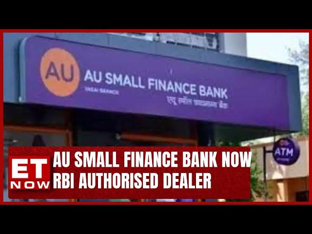 RBI Approvs Authorised Dealer Category-I Licence For AU Small Finance Bank | ET Now