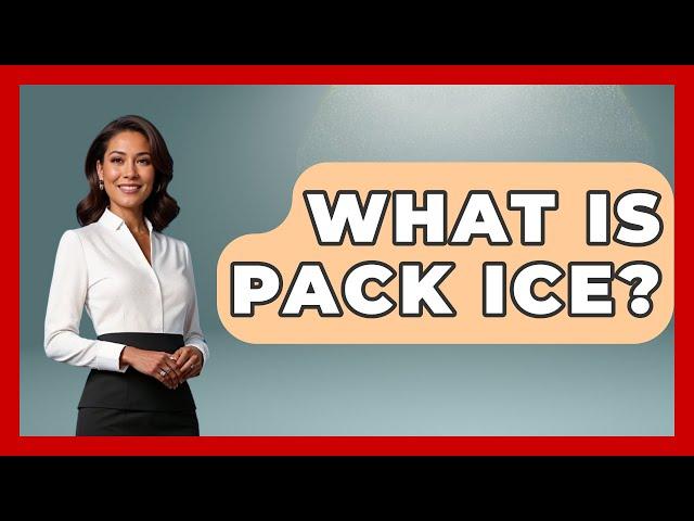 What Is Pack Ice? | Polar Regions Uncovered