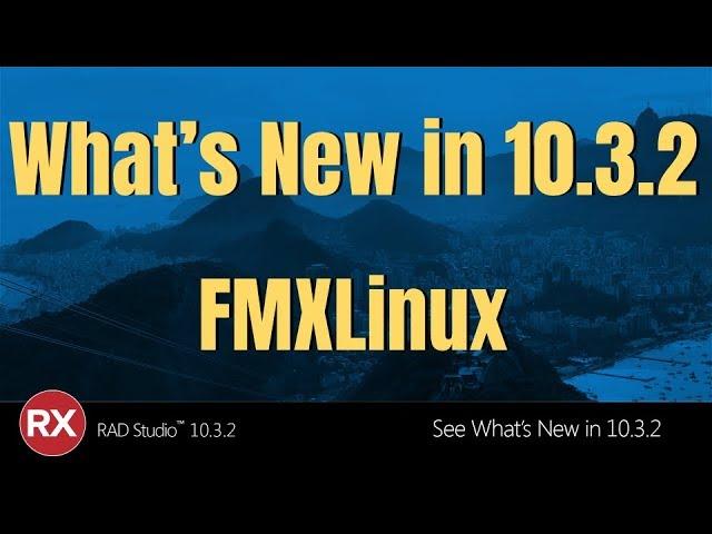 What's New in RAD Studio 10.3.2 - FMXLinux