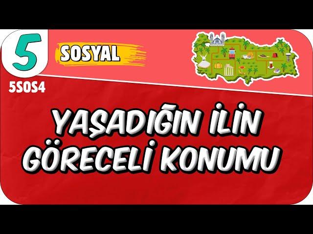 Yaşadığın İlin Göreceli Konumu - Doğal ve Beşeri Çevredeki Değişim 5SOS4 #2025