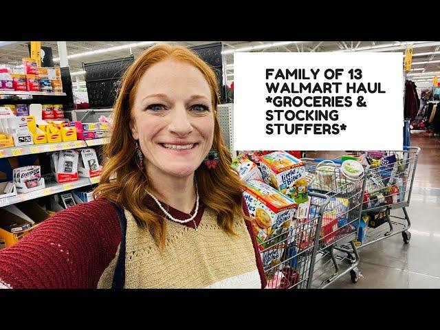 FAMILY OF 13 WALMART HAUL *GROCERIES & STOCKING STUFFERS*