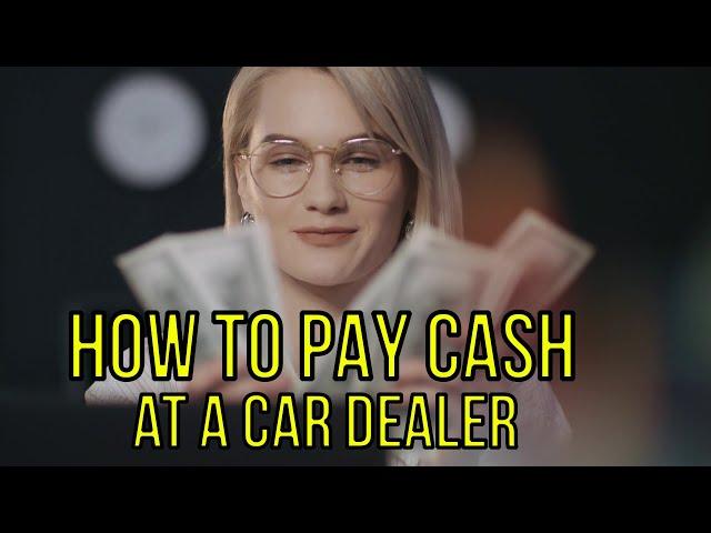 How to PAY CASH  at CAR DEALERSHIPS in 2024 New and Used Cars by The Homework Guy