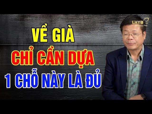 VỀ GIÀ: CHỈ CẦN 1 CHỖ DỰA này là ĐỦ để SỐNG YÊN ỔN, THOẢI MÁI - Lời Hay Ý Đẹp