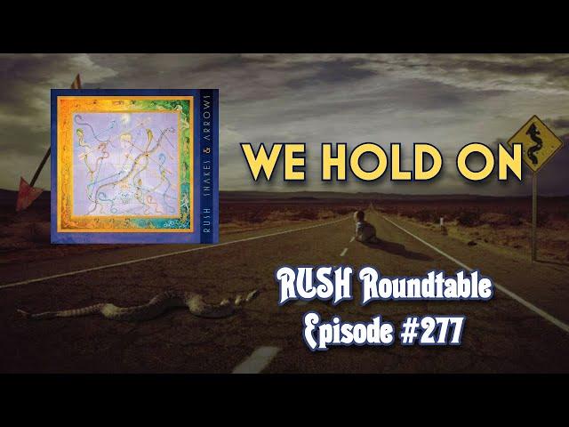 Rush Roundtable Ep. #277: We Hold On