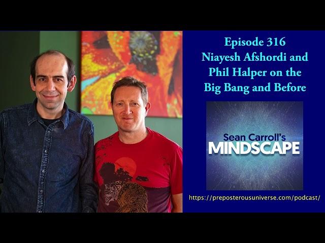Mindscape 316 | Niayesh Afshordi and Phil Halper on the Big Bang and Before