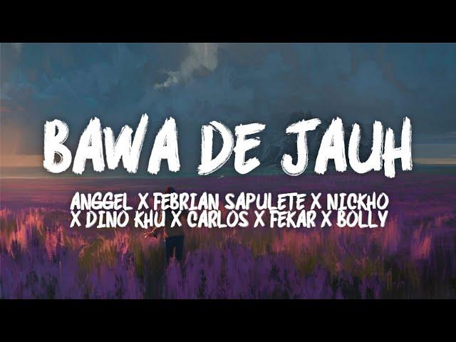 Bawa De Jauh - Anggel X Febrian Sapulete X Nickho X Dino Khu X Carlos X Fekar X Bolly (LIRIK VIDEO)