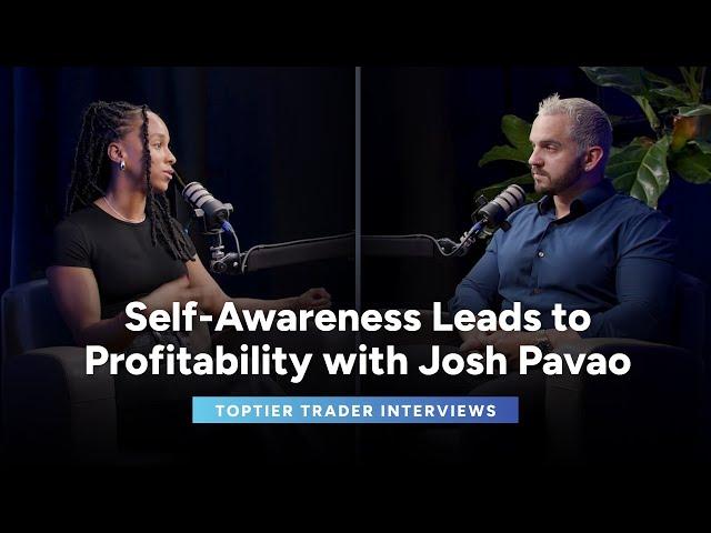 Self-Awareness Leads to Profitability with Josh Pavao | TopTier Trader Interviews