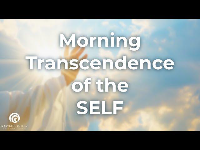 Morning transcendence of the SELF