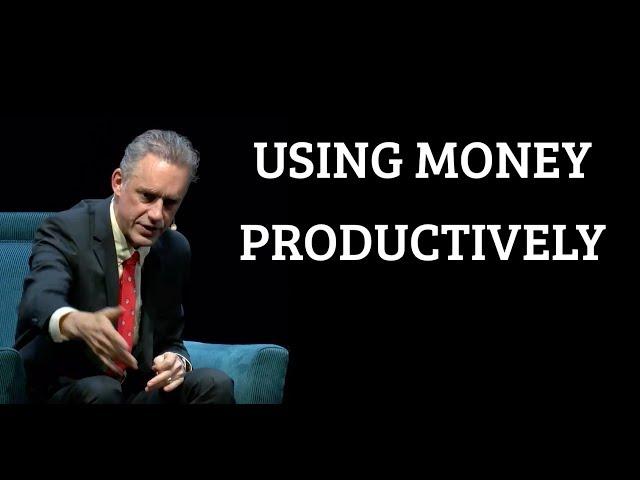 Jordan Peterson | Using Money Productively