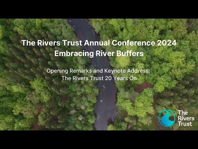 Opening Remarks and Keynote Address: The Rivers Trust 20 Years On