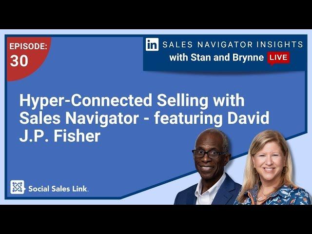Hyper-Connected Selling with Sales Navigator - Featuring David J.P. Fisher