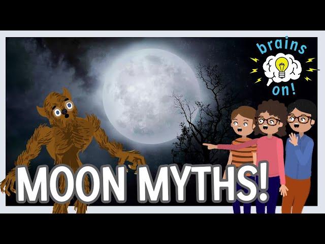 Moon Myths: Why are there scary stories about the full moon? | Brains On! Science Pod For Kids