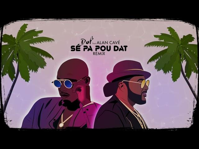 DOF’ - SE PA POU DAT (Feat. ALAN CAVE) [Remix]