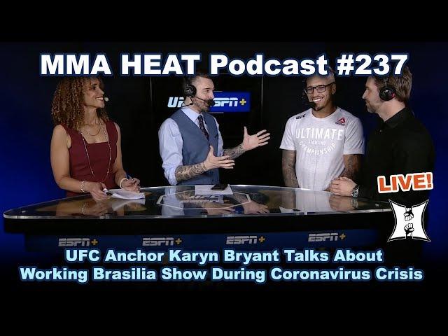  MMA HEAT Podcast 237: UFC Anchor Karyn Bryant Talks About Working Brasilia Show During Coronavirus