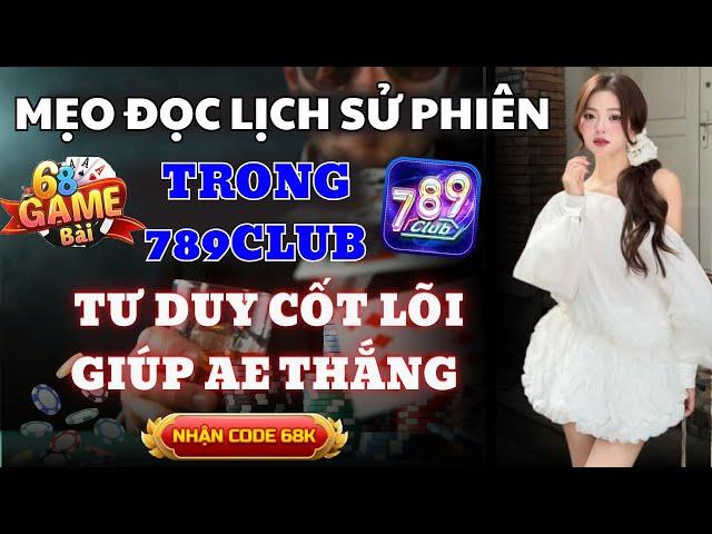 789Club | Tài Xỉu 789Club Uy Tín Nhất - Cách Soi Cầu Tài Xỉu 789club Theo Lịch Sử Phiên Bao Ăn