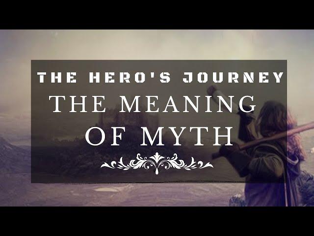 The Hero's Journey - The Meaning of Myth