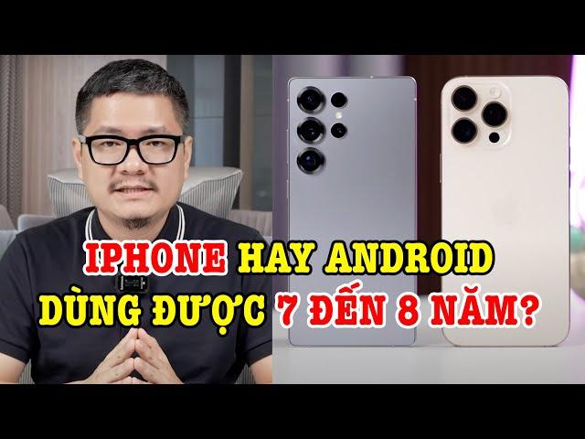 Tư vấn điện thoại: iPhone hay Android dùng được 7 đến 8 năm?