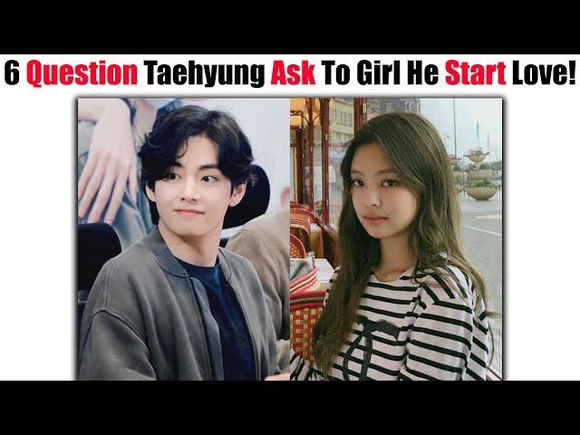 6 Serious Questions BTS Taehyung Will Asked The Girl He Start To LOVE! 