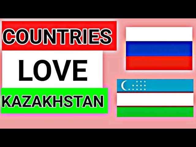 Top 10 countries that love Kazakhstan || countries that support Kazakhstan