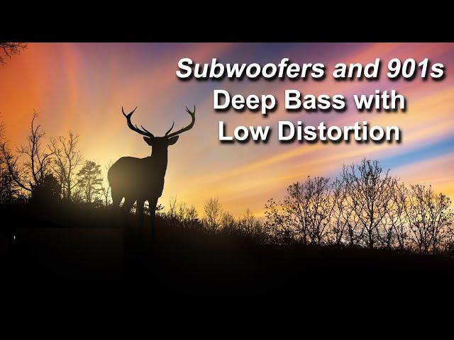 Subwoofers and 901s...Deep Bass with Low Distortion