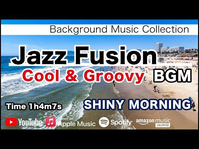 Jazz Fusion "Cool & Groovy" BGM - SHINY MORNING [Background Music for Work and Study]