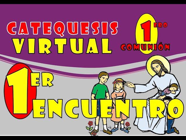 CATEQUESIS VIRTUAL - 1ero COMUNIÓN: Encuentro #1: JESÚS ME LLAMA A SER SU AMIGO