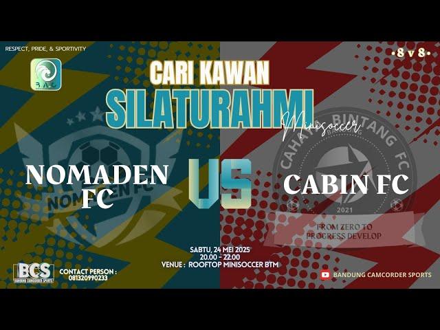 Match 2 ▶️ babak 2 •Friendly Match NOMADEN FC v CABIN FC• (24 Mei 2025) B.A.C