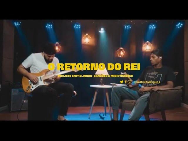 Adlin Rodrigues - O Retorno do Rei (EntreLinhas)