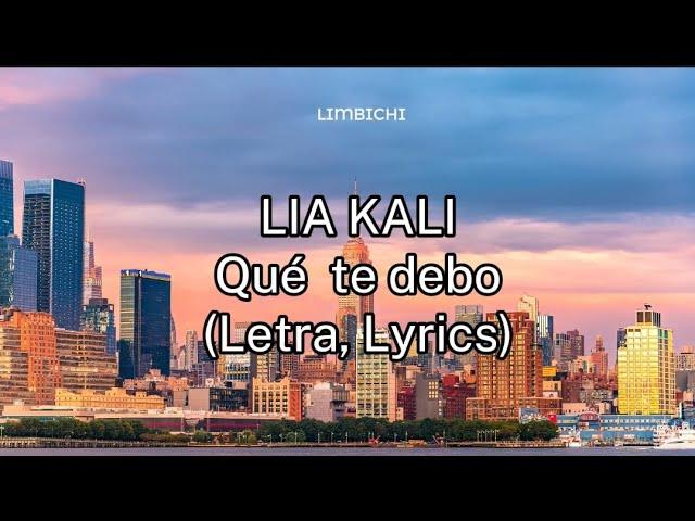 LIA KALI - Qué te debo (Letra, Lyrics)