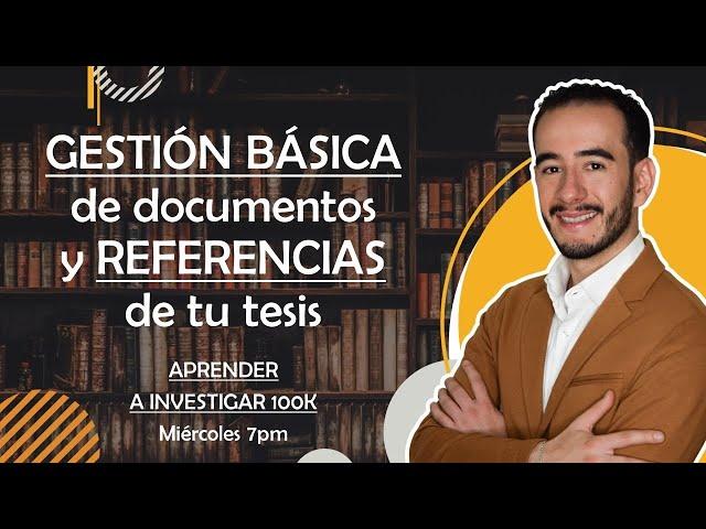 GESTIÓN BÁSICA de documentos y REFERENCIAS de tu tesis - Aprender a Investigar 100k