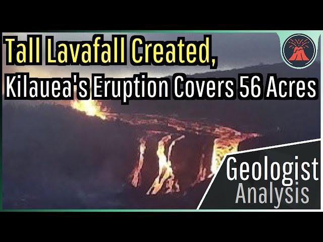 Kilauea Volcano Eruption Update; Tall Lavafall Created, Expanding Lava Field