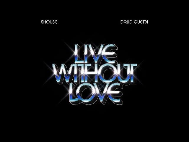 SHOUSE & David Guetta - Live Without Love (Extended Mix)