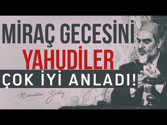 MİRAÇ GECESİNİ YAHUDİLER ÇOK İYİ ANLADI! | Nureddin Yıldız