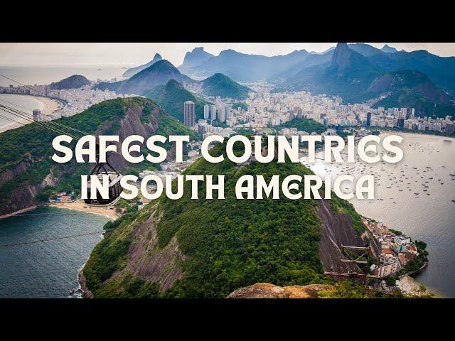 7 Safest Countries To Visit in South America | Nomad Footsteps