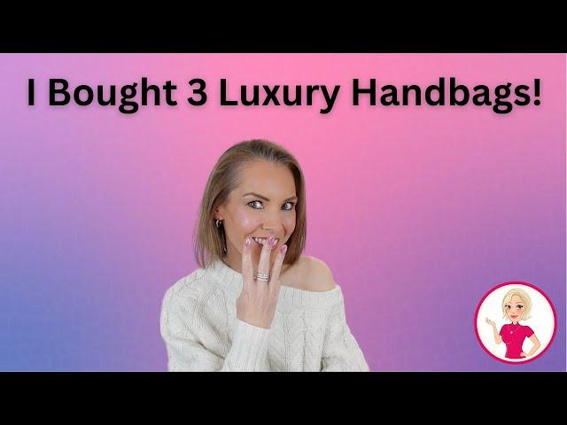 I Bought 3 Luxury Handbags!